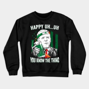 Happy Uh Uh You Know The Thing Funny Leprechaun Biden Crewneck Sweatshirt